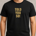 Mens Told You So Funny Motif Cotton T-Shirt Size XS to 5XL