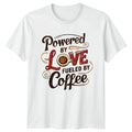 Powered By Love Fueled By T-Shirt Coffee Lover Humor Mothers Day Gift