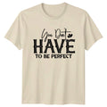You Don't Have To Be Perfect T-Shirt Boho Slogan Graphic Tee