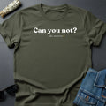 "Can You Not?" Minimalist Sarcastic T-Shirt | Cosmic