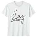 Stay Present T-Shirt Meditation Mindfulness Birthday Gift For Him And Her