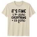It'S Fine I'M Fine Everything Is Fine T-Shirt Funny Quote Tee