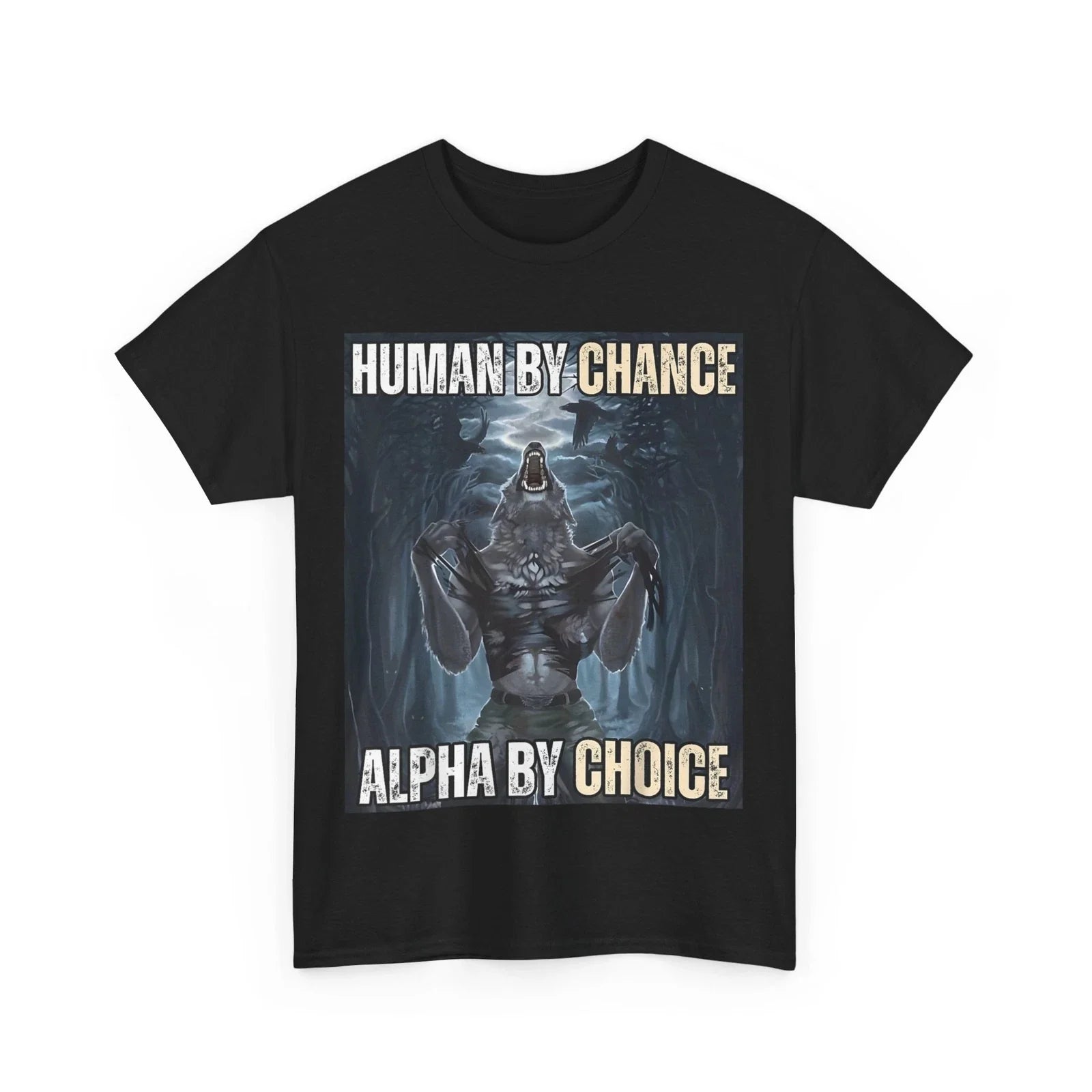 Human By Chance Alpha By Choice Cool Funny Alpha Wolf Meme T-Shirt