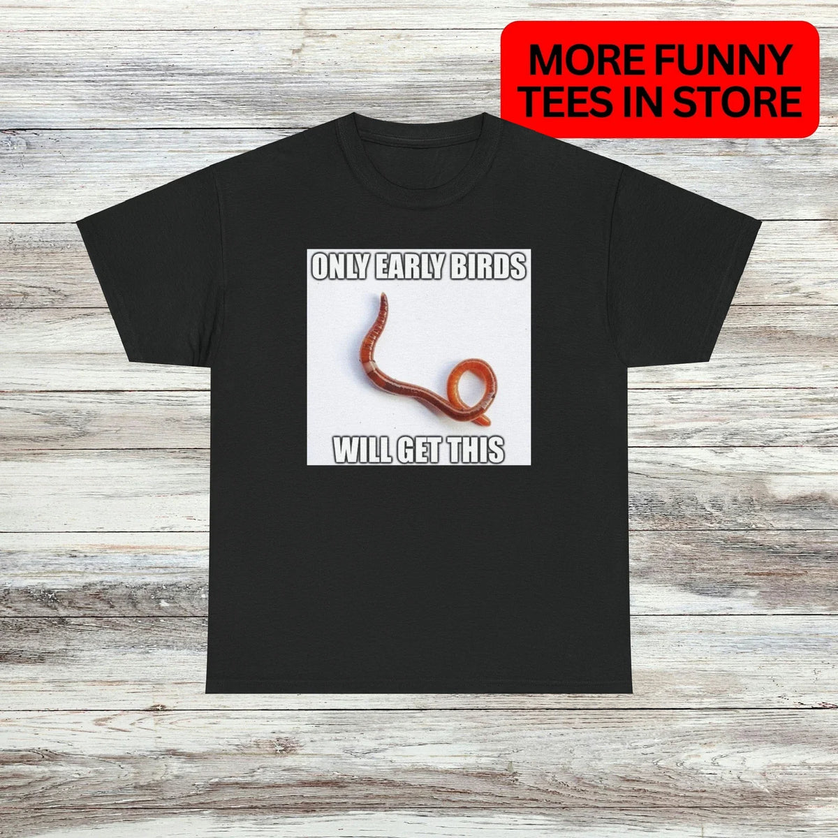 Only Early Birds T-Shirt Unisex Male or Female Funny Shirt Meme