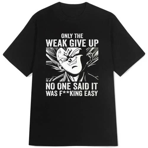 New T-shirt Quotes Only The Weak Give Up Tee Casual Unisex Tshirt