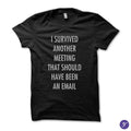 I survived another meeting that should have been an email tshirt