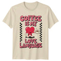 Coffee Is My Love Language T-Shirt Coffee Lover Birthday Gift For Him And Her