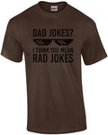 Dad Jokes? I think you mean rad jokes - dad tshirt