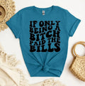 Unisex Graphic Tee, If Only Being A B*tch Paid The Bills, Sarcastic Unisex Shirt