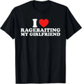 I Love Ragebaiting My Girlfriend Funny Quote T-Shirt