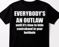 Everyone is an Outlaw until it comes to hiding in Butthole Funny SYLO T shirt