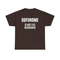 Go Fund Me is not Life Insurance Agent Funny and Humorous T Shirt White Letters