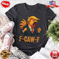 F-Caw-F Trump Rooster Chicken Meme Shirt, Funny Political Vintage T-Shirt S-5XL