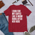 I Run for my Coffee Like a Mom Runs After her Kids Coffee Lover Unisex t-shirt