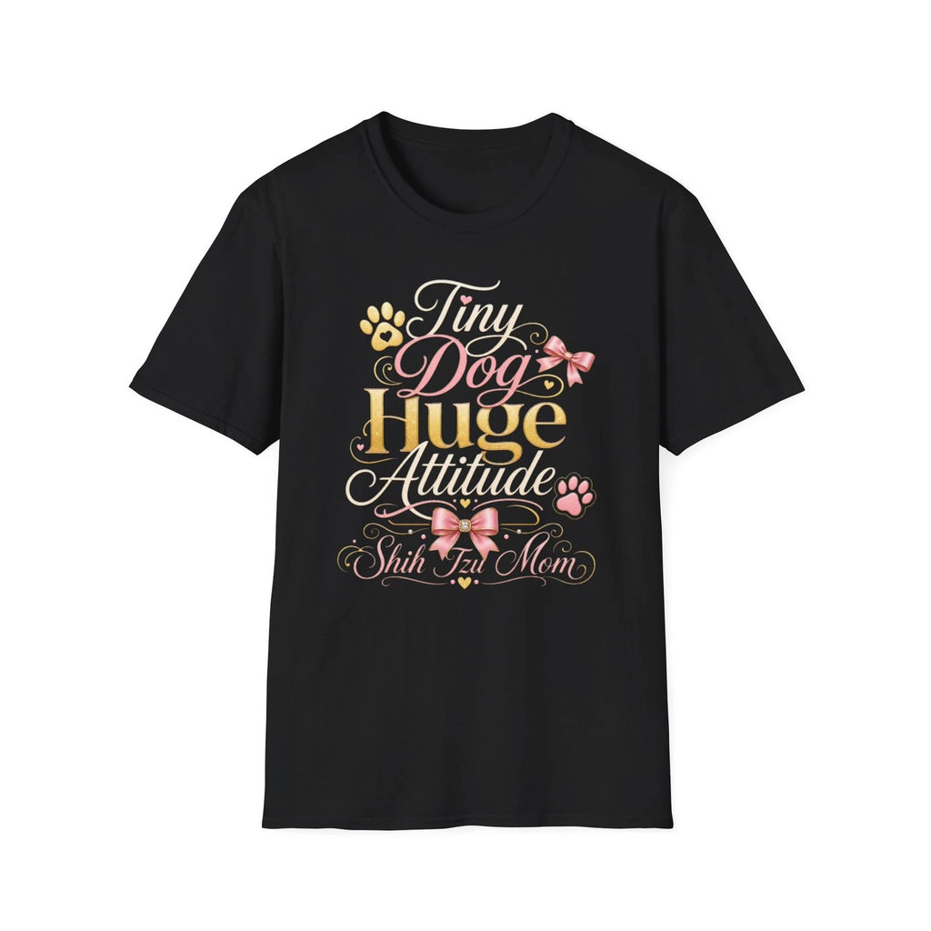 Shih Tzu Mom T-Shirt Tiny Dog Huge Attitude Cute Puppy Dog Lover Pet Tee Gift