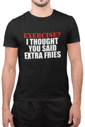 Funny Exercise I Thought You Said Extra Fries Gym Foodie Food Lover Lazy T Shirt