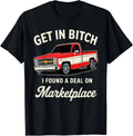 Get in Bitch I Found A Deal On Marketplace Gift Unisex T-Shirt