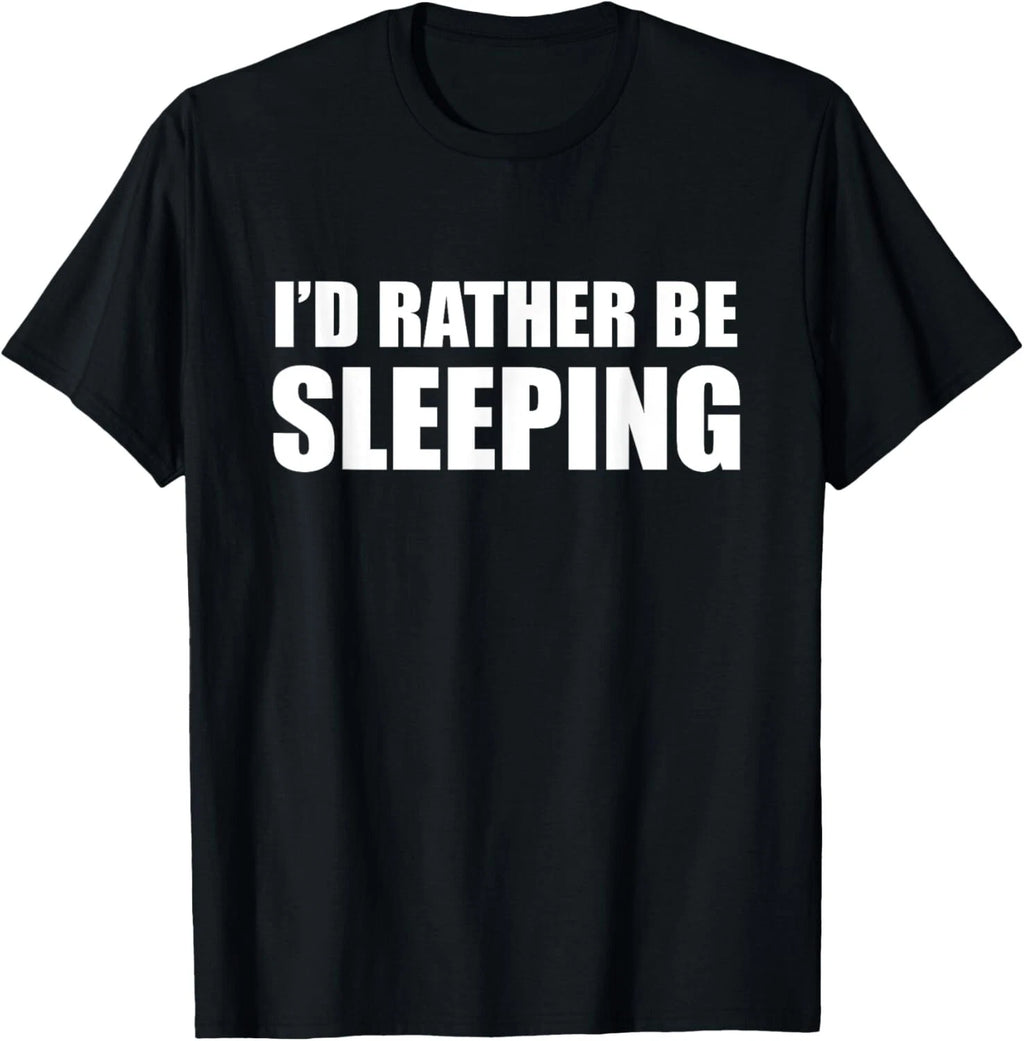 I'd Rather Be Sleeping - Popular Funny Quote Tee Gift Unisex T-Shirt