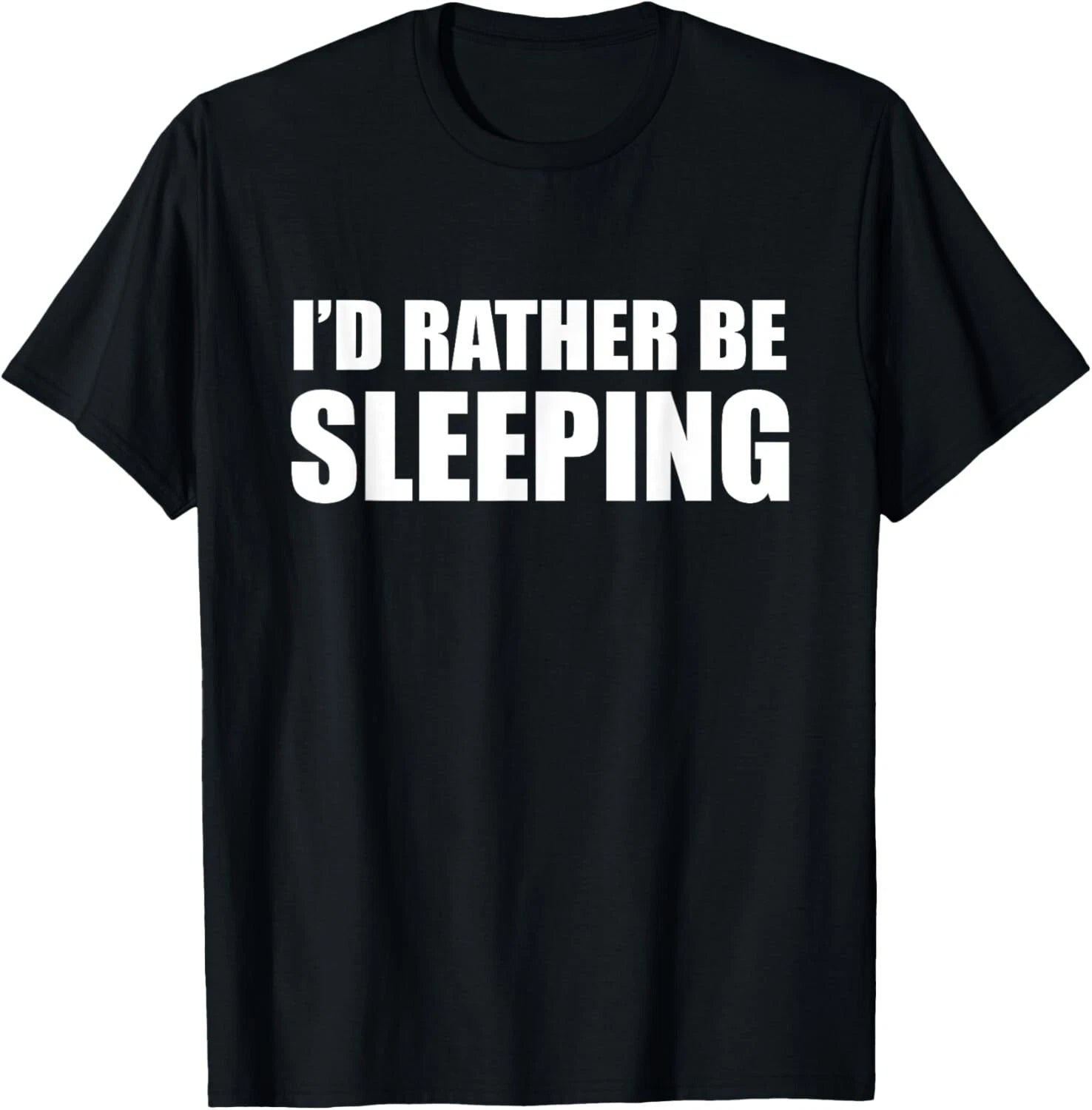 I'd Rather Be Sleeping - Popular Funny Quote Tee Gift Unisex T-Shirt
