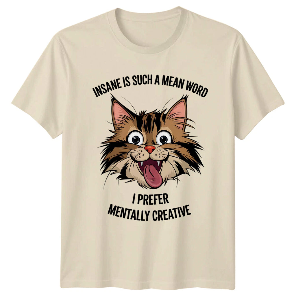 Insane Is Such A Mean Word Cat Pun T-Shirt, Mentally Creative