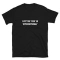 I put the 'fun' in 'dysfunctional' Witty Sarcastic Novelty T-Shirt