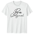 Be Original T-Shirt Inspirational Motivational Birthday Gift For Him And Her