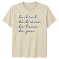 Be Kind Be Brave Be T-Shirt Motivational Gift For Him And Her