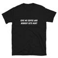 Give me coffee and nobody gets hurt Witty Sarcastic Novelty T-Shirt