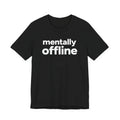 Mentally Offline Shirt Funny Introvert Minimalist Unisex Graphic Tee