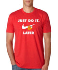 Just Do It Later T-Shirt