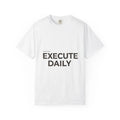 Execute Daily T-shirt | Motivational Typography Tee