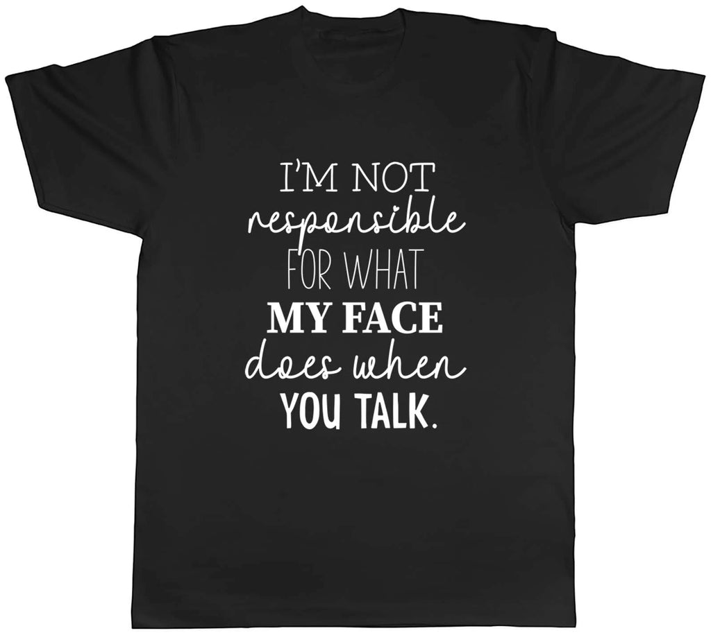 Im Not Responsible For What My Face Does When You Talk Men Unisex T-Shirt Tee