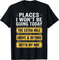 Places I Won_t Be Going Today Above _ Beyond Gift Unisex T-Shirt