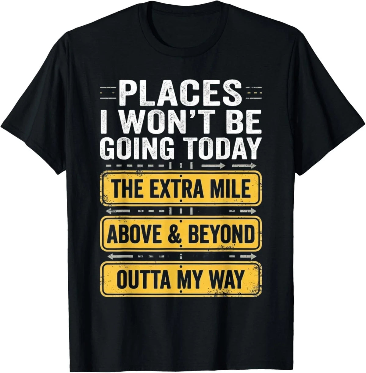Places I Won_t Be Going Today Above _ Beyond Gift Unisex T-Shirt