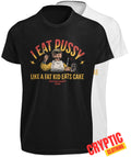I Eat Pussy Like A Fat Kid Eats Cake T-SHIRT Funny Inappropriate Sexual Saying