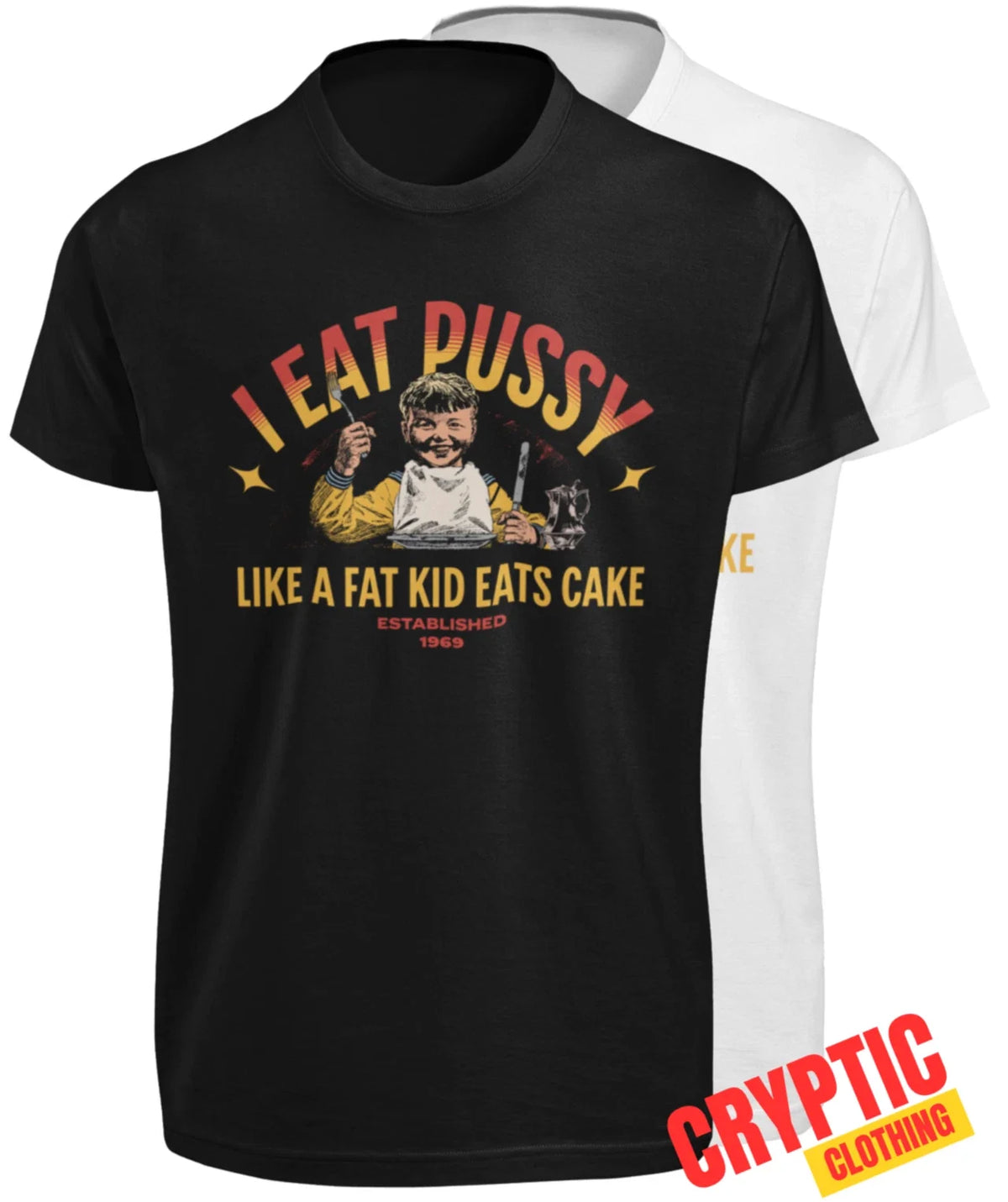 I Eat Pussy Like A Fat Kid Eats Cake T-SHIRT Funny Inappropriate Sexual Saying