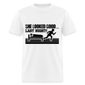 She Looked Good Last Night T-Shirt (Adult Humor Tee)