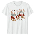 We Love Because He First T-Shirt Christian Boho