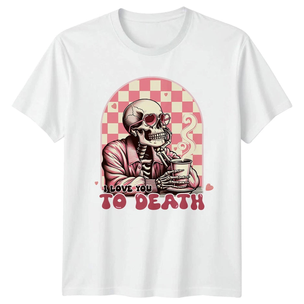 I Love You To Death Womens T-Shirt Spooky Cute Dark Romance Valentines