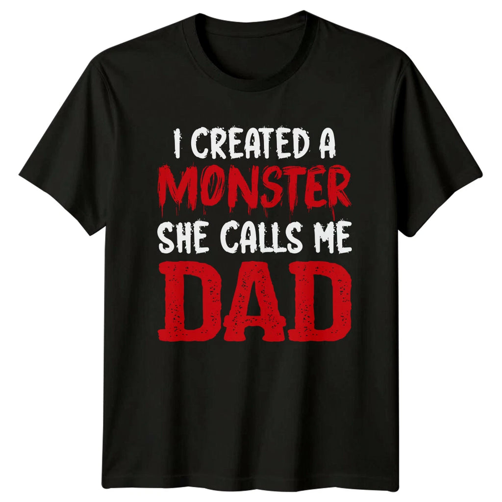 I Created A Monster She Calls Me Dad T-Shirt, Funny Fathers Day