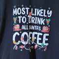 "Most Likely to Drink all Santa's Coffee" t-shirt SZ S (v. nice)