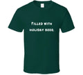 Filled With Holiday Beer - Green T Shirt