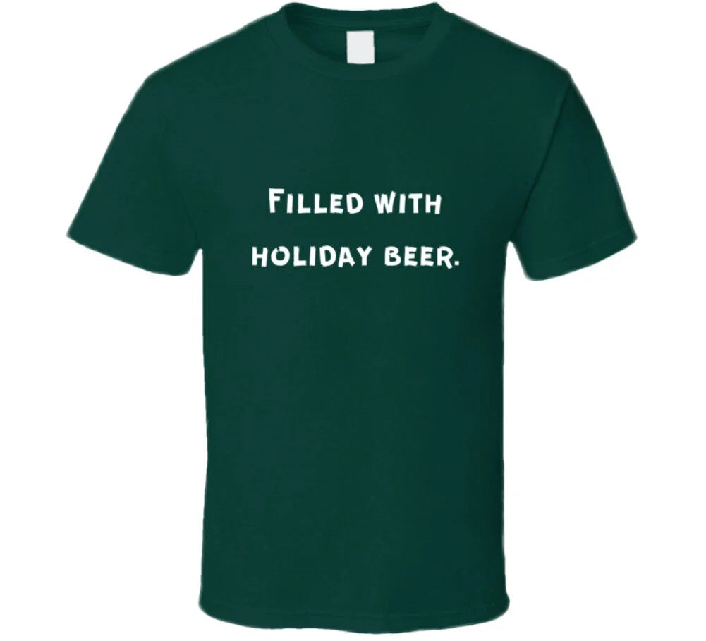 Filled With Holiday Beer - Green T Shirt