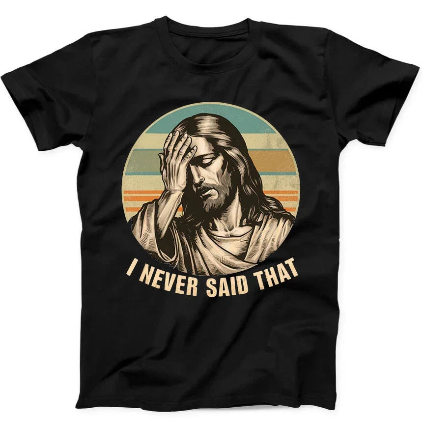 Jesus I Never Said That Humorous Hilarious Funny Gift Tee  T Shirt 383