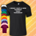 I Drink Three Days A Week T Shirt | Alcohol | Beer Quotes | Philosophy Dad Gift