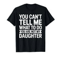 You Cant Tell Me What To Do Daughter Funny T-Shirt Gift