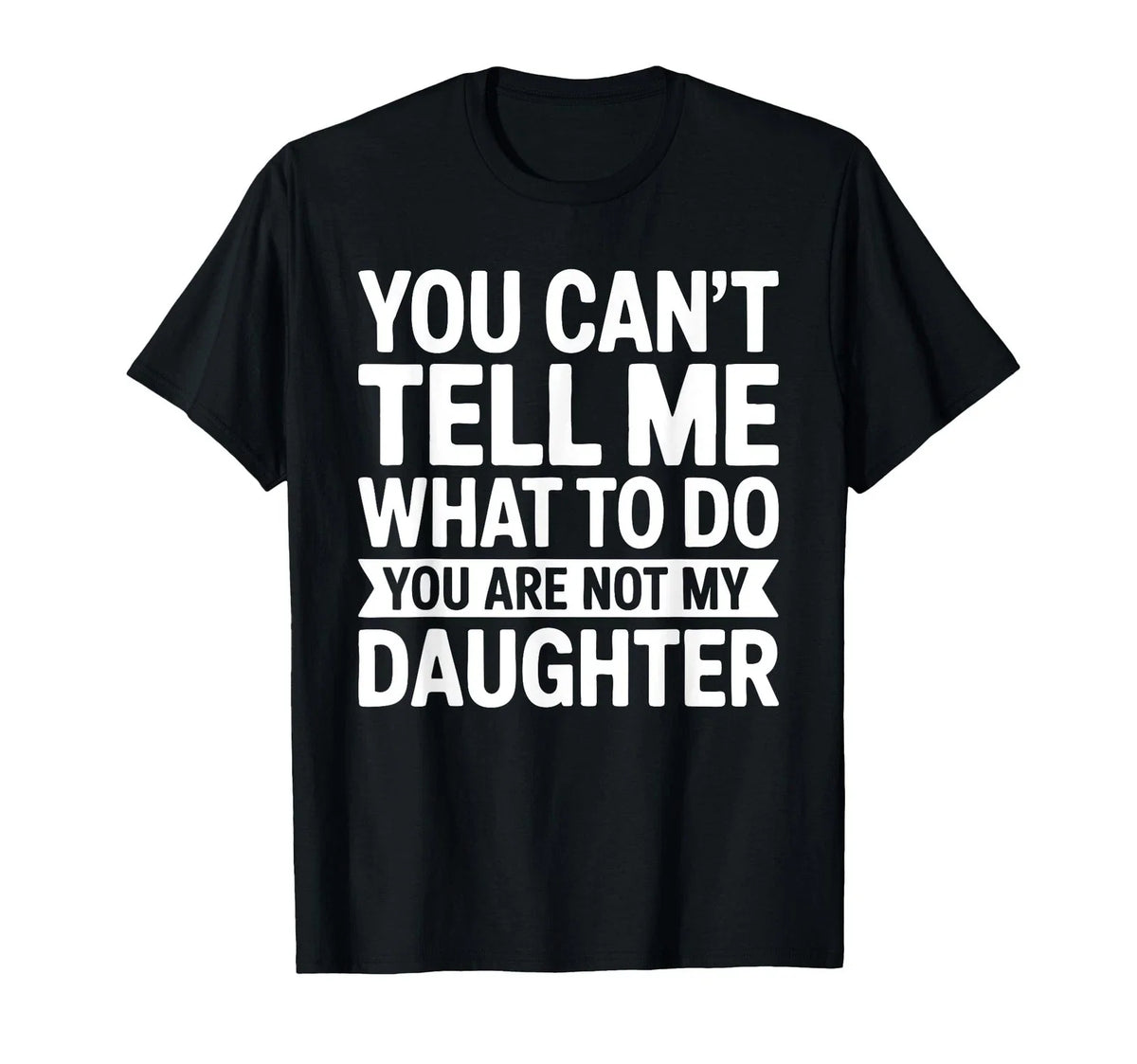 You Cant Tell Me What To Do Daughter Funny T-Shirt Gift