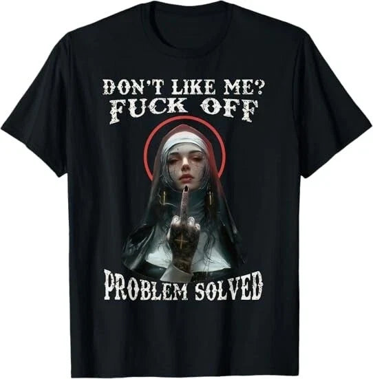 NEW! DON'T LIKE-ME F-OFF Nun Design Best Gift Idea Tee T-Shirt