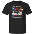 Music teacher coffee lover Unisex shirt gift I turn coffee into music education