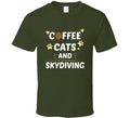 Coffee Cats And Skydiving Funny Gift T Shirt